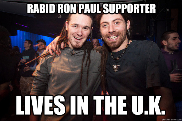 rabid ron paul supporter Lives in the U.K.  Cool Psytrance Bros