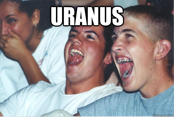 Uranus   Immature High Schoolers