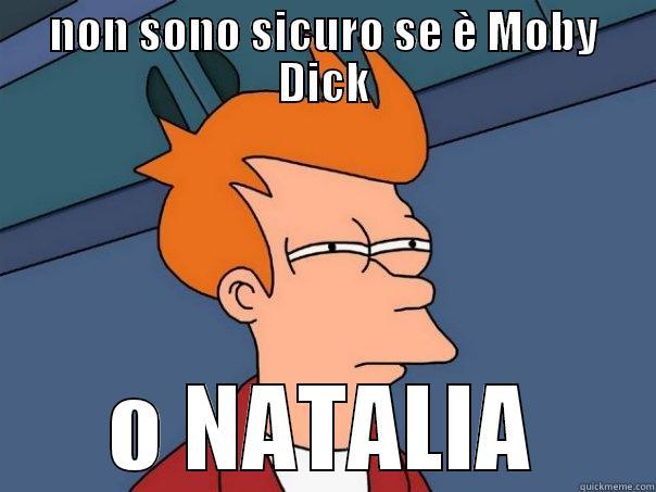 NON SONO SICURO SE È MOBY DICK O NATALIA Futurama Fry