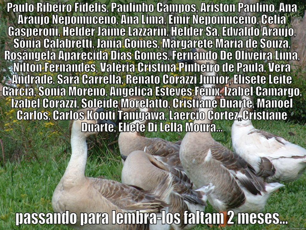 PAULO RIBEIRO FIDELIS, PAULINHO CAMPOS, ARISTON PAULINO, ANA ARAUJO NEPOMUCENO, ANA LIMA, EMIR NEPOMUCENO, CELIA GASPERONI, HELDER JAIME LAZZARIN, HELDER SA, EDVALDO ARAUJO, SÔNIA CALABRETTI, JANIA GOMES, MARGARETE MARIA DE SOUZA, ROSÂNGELA APARECIDA DIAS PASSANDO PARA LEMBRA-LOS FALTAM 2 MESES... Misc