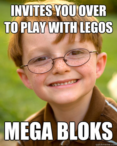 Invites you over to play with Legos Mega bloks - Invites you over to play with Legos Mega bloks  Disappointing Childhood Friend