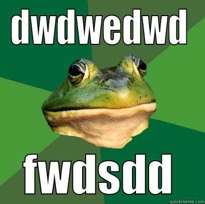 DWDWEDWD FWDSDD Foul Bachelor Frog