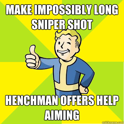 Make impossibly long sniper shot henchman offers help aiming  Fallout new vegas