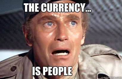 THE currency... IS PEOPLE - THE currency... IS PEOPLE  The currency is people