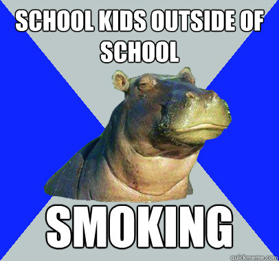 school kids outside of school smoking  Skeptical Hippo