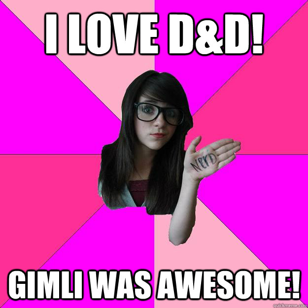 i love d&D! Gimli was awesome! - i love d&D! Gimli was awesome!  Idiot Nerd Girl