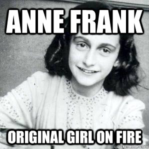 Anne Frank Original Girl On Fire - Anne Frank Original Girl On Fire  AnneFrankFire