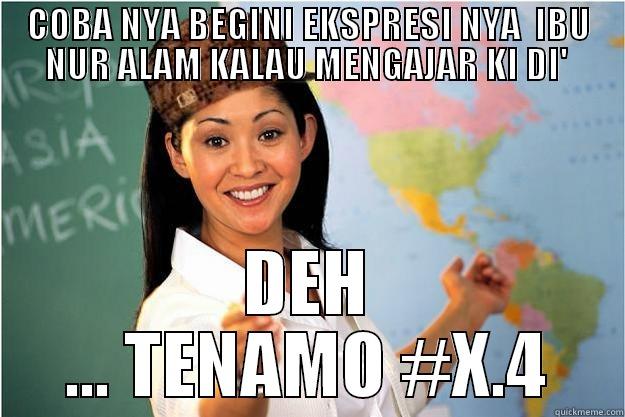 COBA NYA BEGINI EKSPRESI NYA  IBU NUR ALAM KALAU MENGAJAR KI DI'  DEH ... TENAMO #X.4 Scumbag Teacher