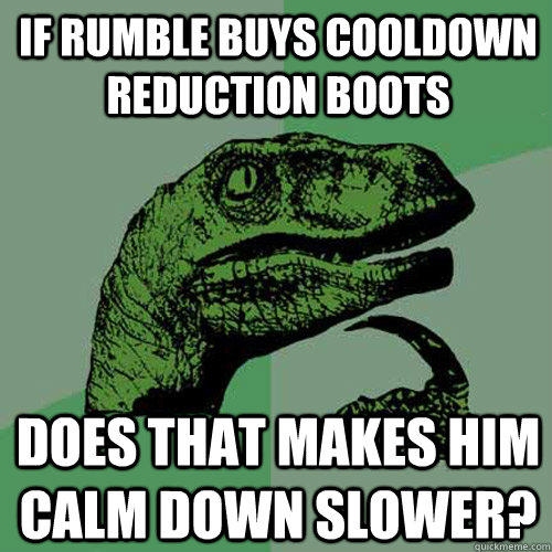 If rumble buys cooldown reduction boots Does that makes him calm down slower?  Philosoraptor