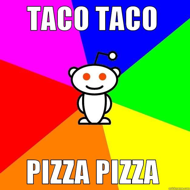 TACO TACO PIZZA PIZZA Reddit Alien