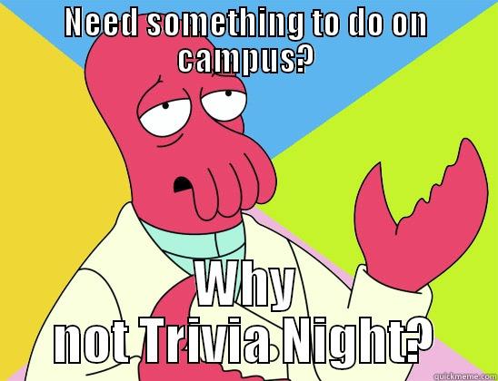 Need something to do on campus? - NEED SOMETHING TO DO ON CAMPUS? WHY NOT TRIVIA NIGHT? Futurama Zoidberg 