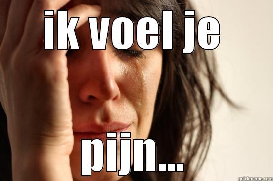 IK VOEL JE PIJN... First World Problems