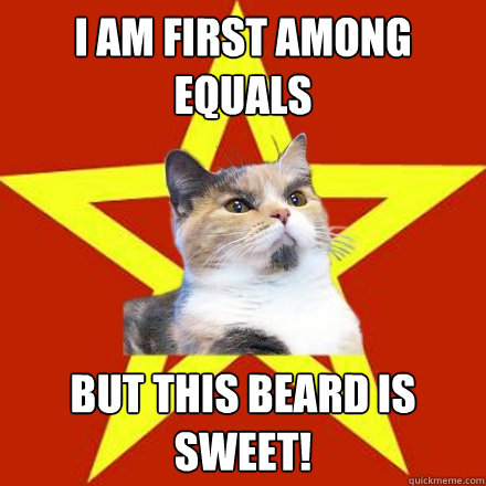 I am first among equals but this beard is sweet!  Lenin Cat