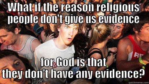 WHAT IF THE REASON RELIGIOUS PEOPLE DON'T GIVE US EVIDENCE FOR GOD IS THAT THEY DON'T HAVE ANY EVIDENCE? Sudden Clarity Clarence