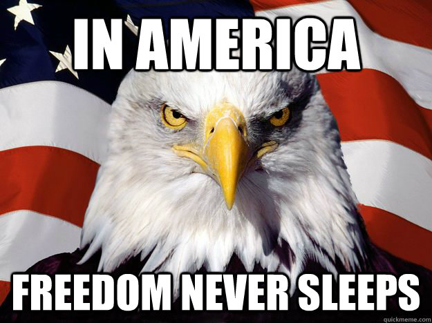 In America Freedom never sleeps - In America Freedom never sleeps  One-up America