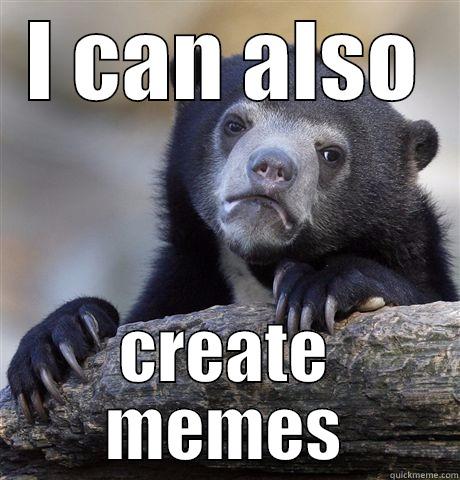 I CAN ALSO CREATE MEMES Confession Bear