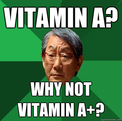 Vitamin A? Why not vitamin a+?  High Expectations Asian Father