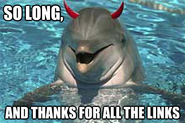 So Long, And Thanks For All The Links  Evil Dolphin