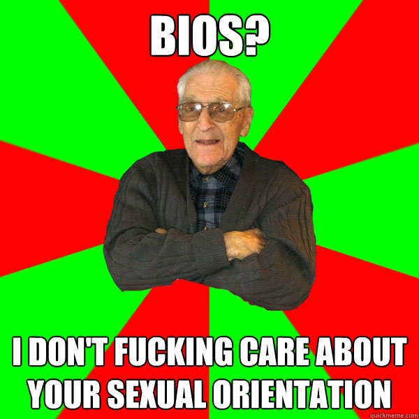 bios? I don't fucking care about your sexual orientation  Bachelor Grandpa