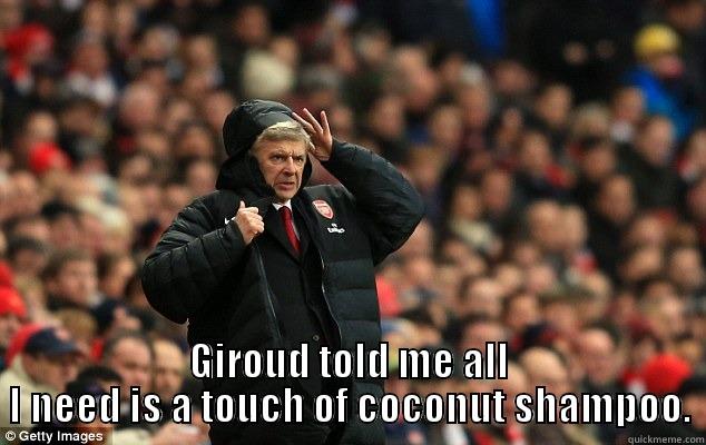 GIROUD TOLD ME ALL I NEED IS A TOUCH OF COCONUT SHAMPOO. Misc