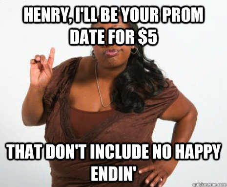 Henry, I'll be your prom date for $5 That don't include no happy endin' - Henry, I'll be your prom date for $5 That don't include no happy endin'  Misc