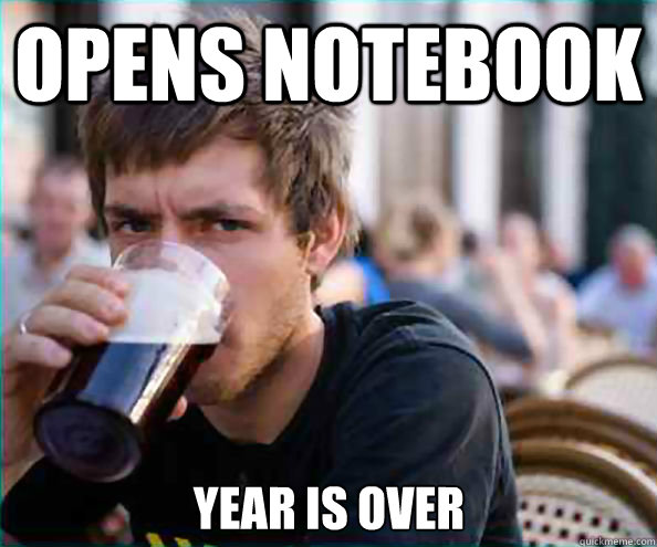 opens notebook  year is over  Lazy College Senior