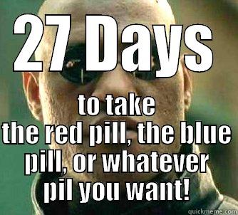 27 DAYS TO TAKE THE RED PILL, THE BLUE PILL, OR WHATEVER PIL YOU WANT! Matrix Morpheus