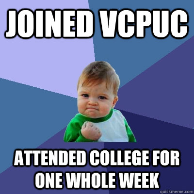 Joined vcpuc attended college for one whole week  Success Kid