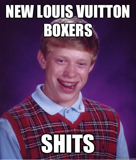 New Louis Vuitton Boxers Shits - New Louis Vuitton Boxers Shits  Bad Luck Brian