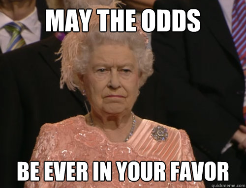 May the odds Be ever in your favor - May the odds Be ever in your favor  Queen Meme