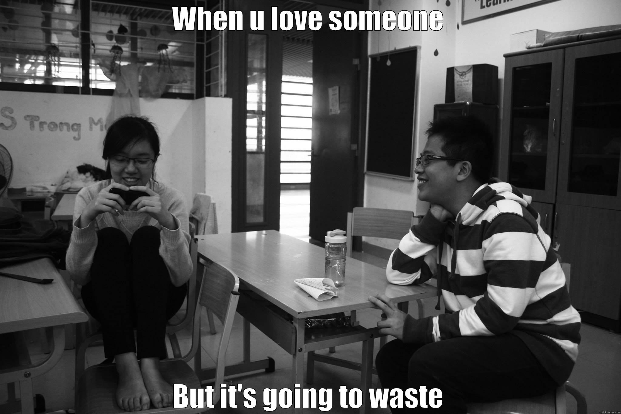 Hay ho vcl =)) - WHEN U LOVE SOMEONE BUT IT'S GOING TO WASTE Misc