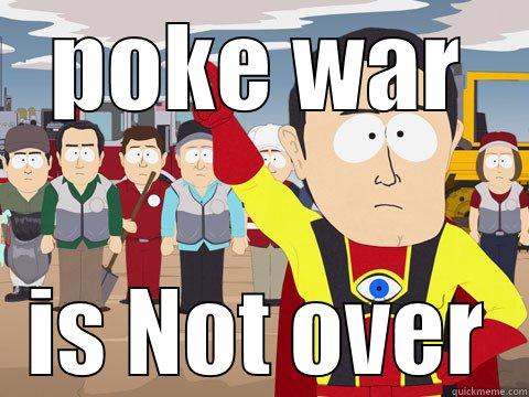 POKE WAR IS NOT OVER Captain Hindsight