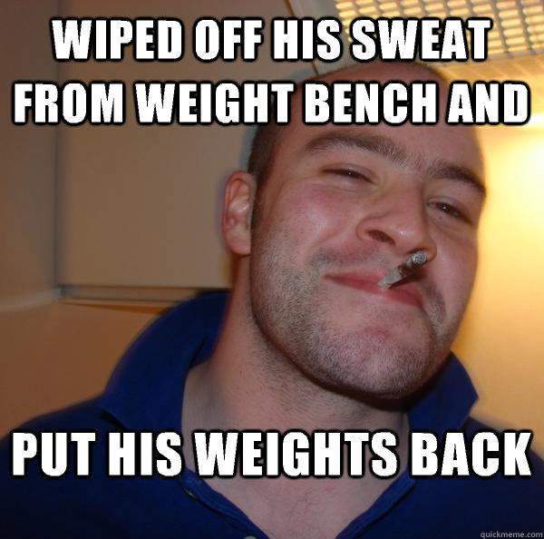 wiped off his Sweat from weight bench and put his weights back - wiped off his Sweat from weight bench and put his weights back  Misc