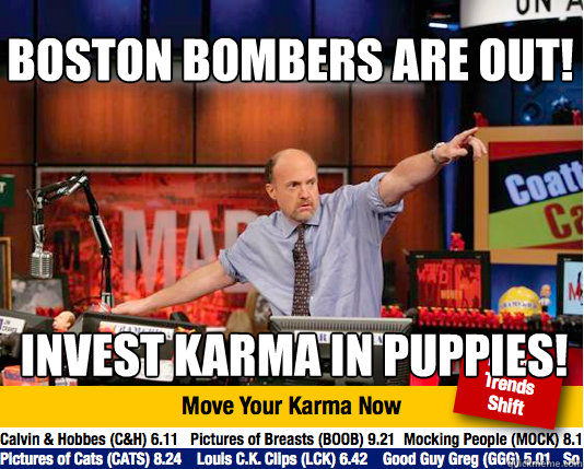 Boston bombers are out! INVEST KARMA IN PUPPIES!  Mad Karma with Jim Cramer