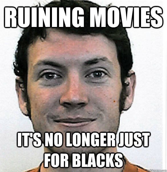 Ruining movies it's no longer just for blacks - Ruining movies it's no longer just for blacks  James Holmes