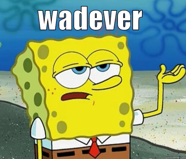 wadevs ughh - WADEVER  Tough Spongebob