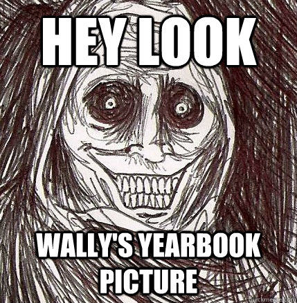 Hey look Wally's yearbook picture  Horrifying Houseguest