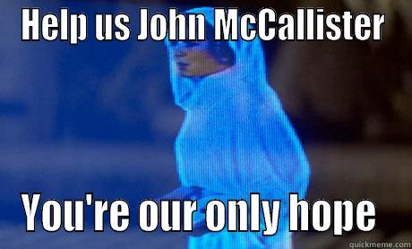 HELP US JOHN MCCALLISTER YOU'RE OUR ONLY HOPE  Misc