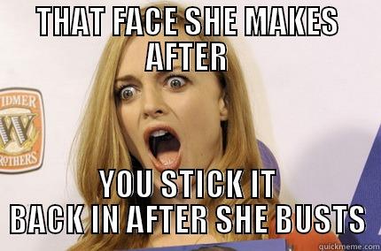 Dat face she makes - THAT FACE SHE MAKES AFTER YOU STICK IT BACK IN AFTER SHE BUSTS Misc