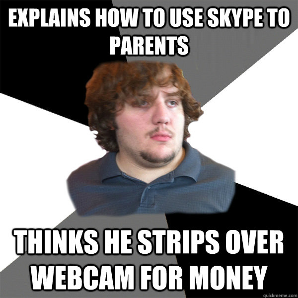 Explains how to use skype to parents thinks he strips over webcam for money - Explains how to use skype to parents thinks he strips over webcam for money  Family Tech Support Guy