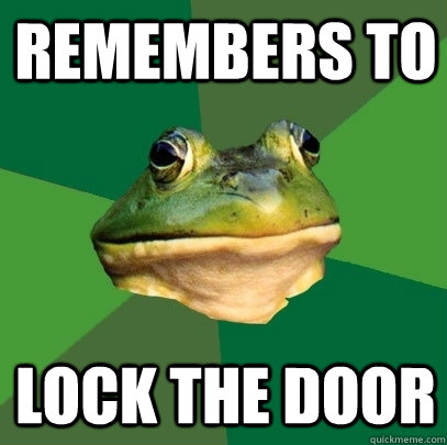 Remembers to lock the door - Remembers to lock the door  Foul Bachelor Frog