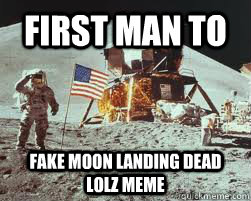 First man to fake moon landing dead lolz meme  Neil Armstrong