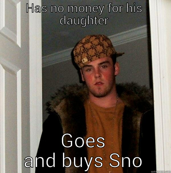 HAS NO MONEY FOR HIS DAUGHTER GOES AND BUYS SNOWMOBILE Scumbag Steve