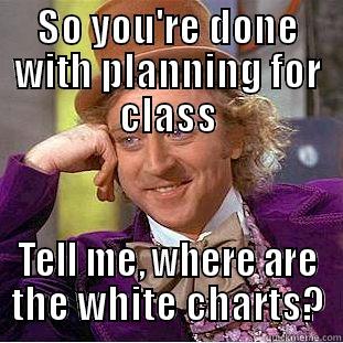 Clash of collaterals - SO YOU'RE DONE WITH PLANNING FOR CLASS TELL ME, WHERE ARE THE WHITE CHARTS? Condescending Wonka