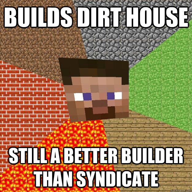 builds dirt house still a better builder than syndicate  Minecraft