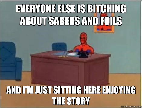 Everyone else is bitching about sabers and foils and I'm just sitting here enjoying the story  Spiderman Desk