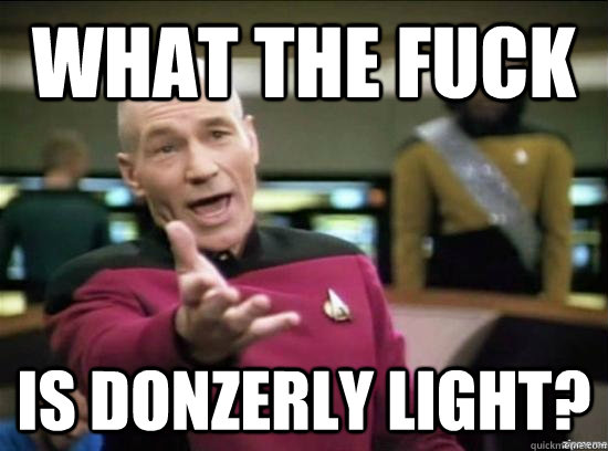 what the fuck is donzerly light?  Annoyed Picard HD