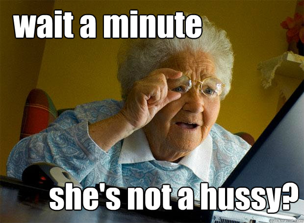 wait a minute she's not a hussy?  Grandma finds the Internet