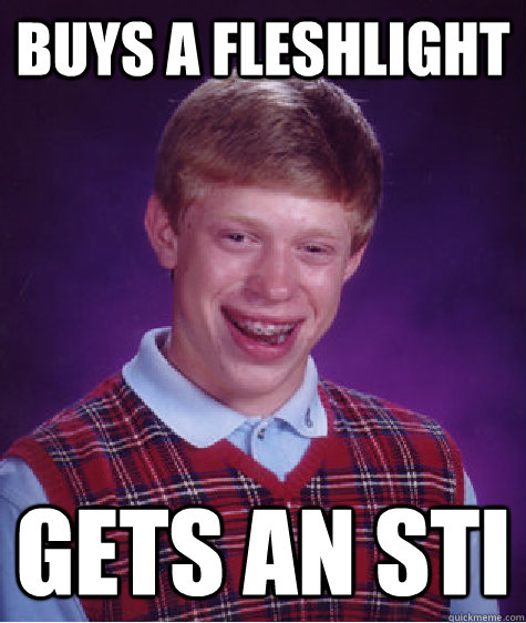 buys a fleshlight gets an sti  Bad Luck Brian