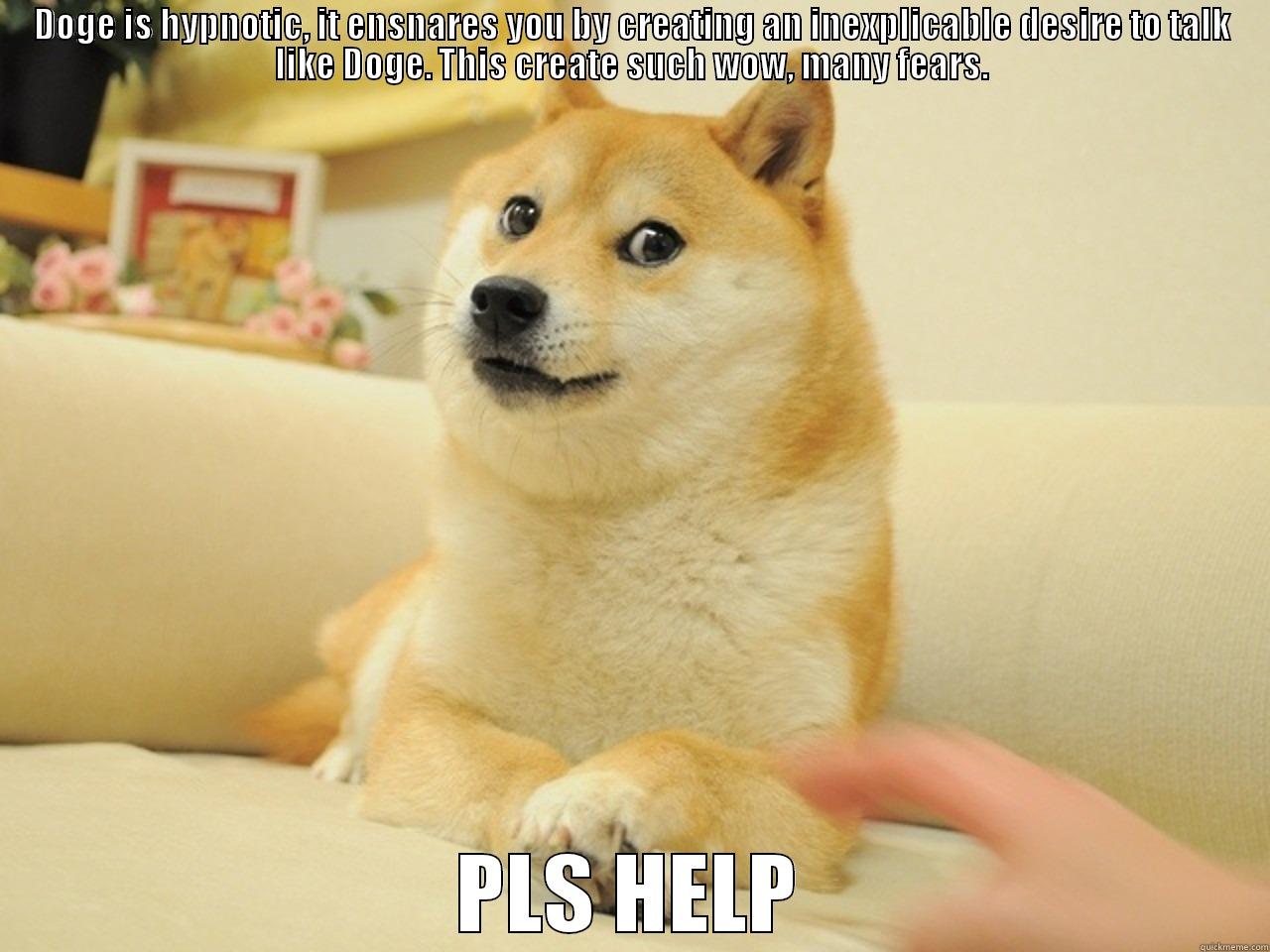 All your base are belong to Doge  - DOGE IS HYPNOTIC, IT ENSNARES YOU BY CREATING AN INEXPLICABLE DESIRE TO TALK LIKE DOGE. THIS CREATE SUCH WOW, MANY FEARS. PLS HELP Misc